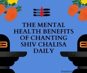 The Mental Health Benefits of Chanting Shiv Chalisa Daily