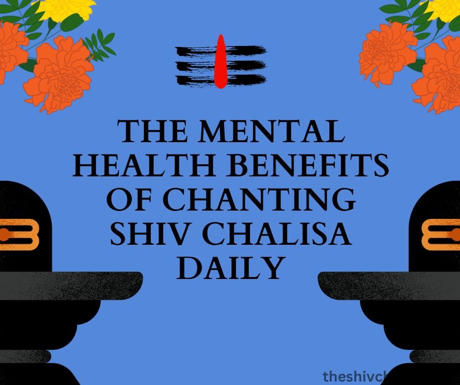 The Mental Health Benefits of Chanting Shiv Chalisa Daily